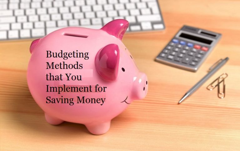 3 Budgeting Methods that You Implement for Saving Money