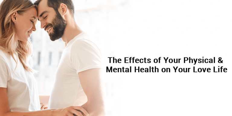 The Effects of Your Physical & Mental Health on Your Love Life