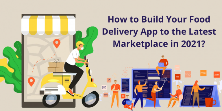 How to Build Your Food Delivery App to the Latest Marketplace in 2021?